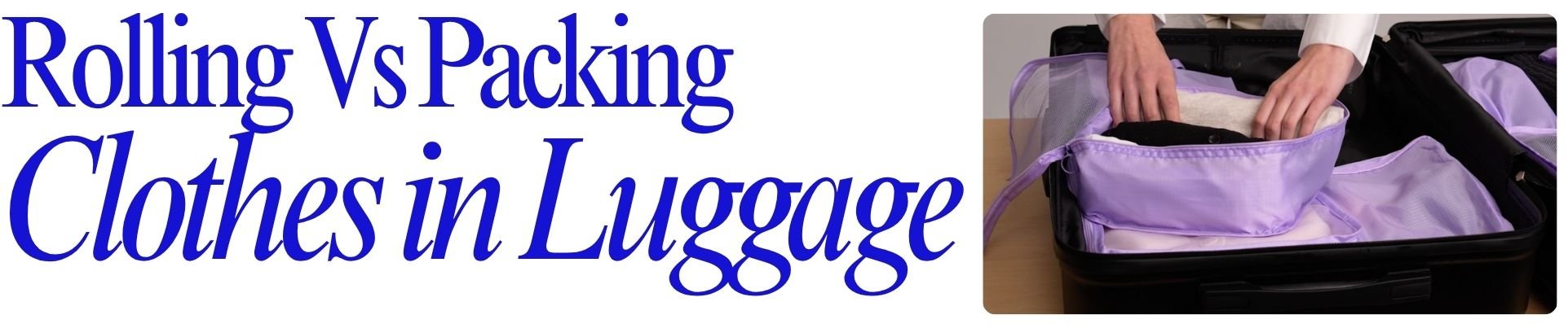 Rolling vs Packing Clothes in Luggage - Fly First